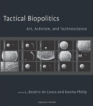 Tactical Biopolitics : Art, Activism and Technoscience