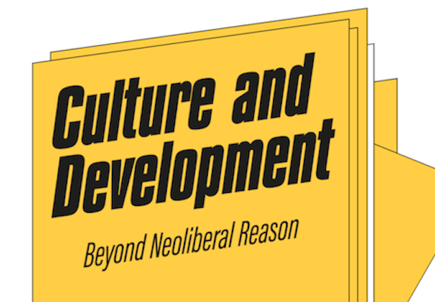 Culture and Development: Beyond Neoliberal Reason